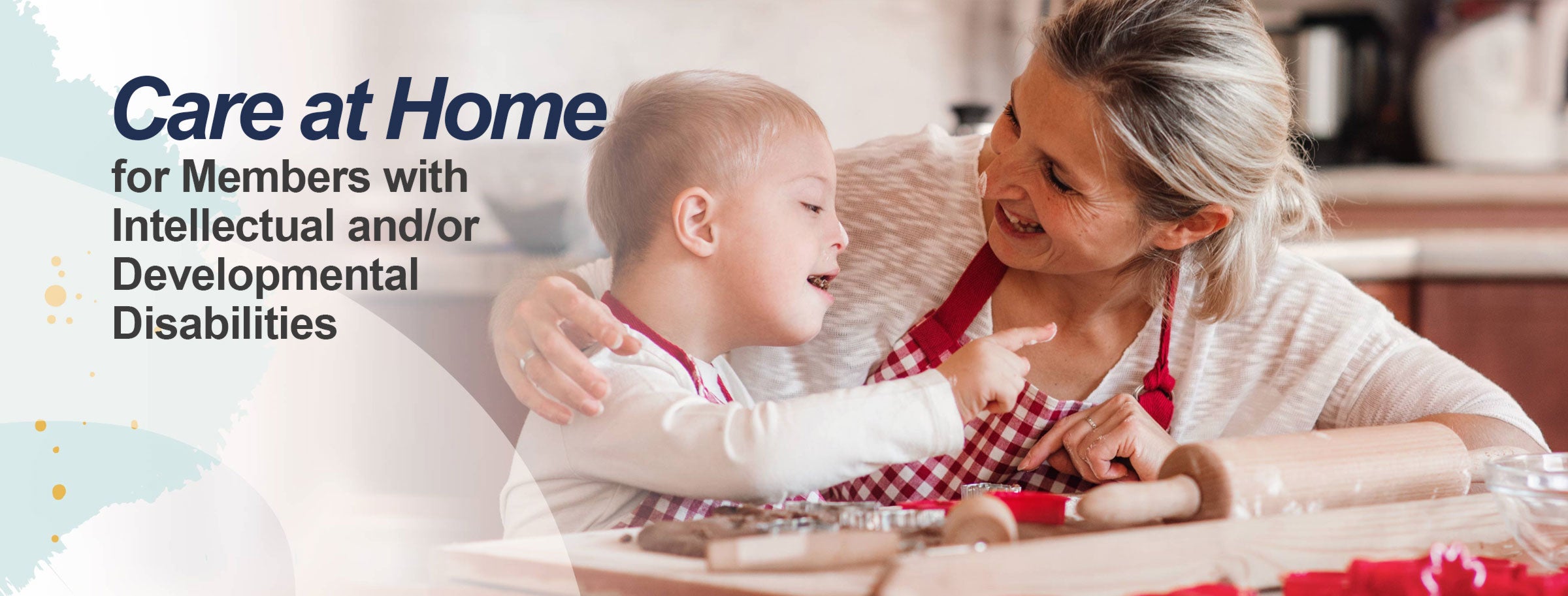 Care at home for members with intellectual and/or developmental disabilities